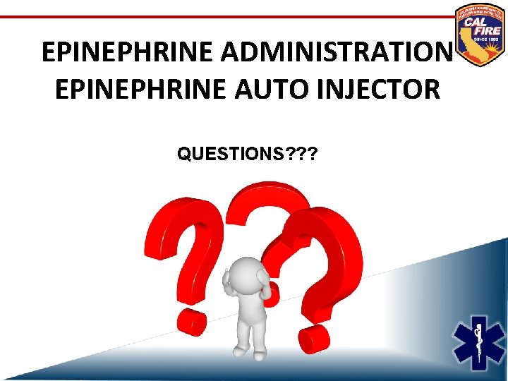 EPINEPHRINE ADMINISTRATION EPINEPHRINE AUTO INJECTOR QUESTIONS? ? ? 