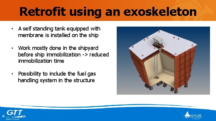 Retrofit using an exoskeleton • A self standing tank equipped with membrane is installed