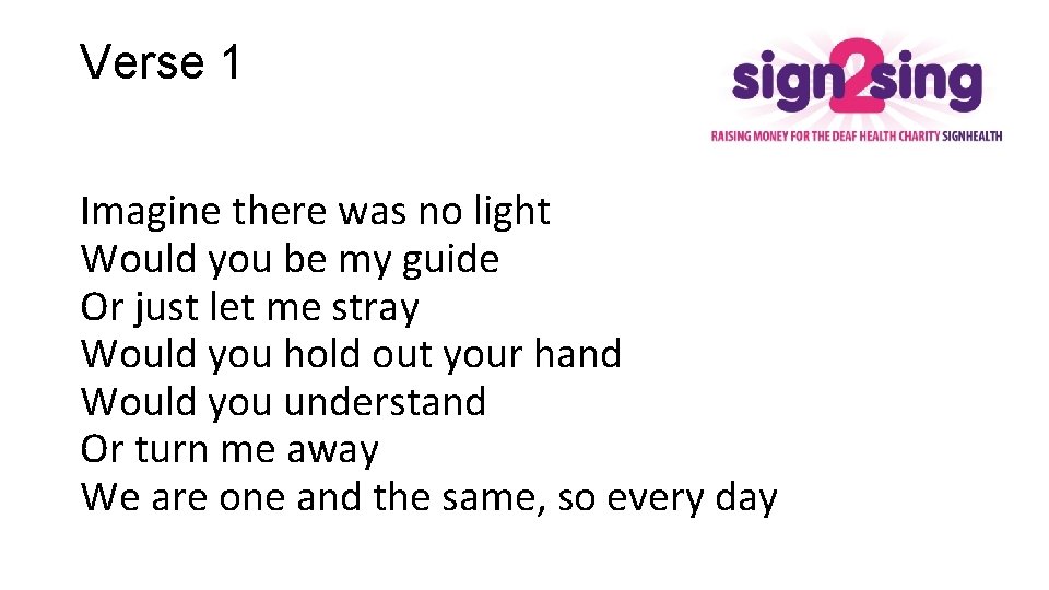 Verse 1 Imagine there was no light Would you be my guide Or just