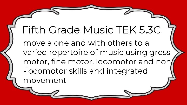Fifth Grade Music TEK 5. 3 C move alone and with others to a