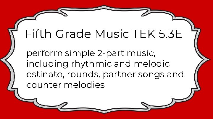 Fifth Grade Music TEK 5. 3 E perform simple 2 -part music, including rhythmic