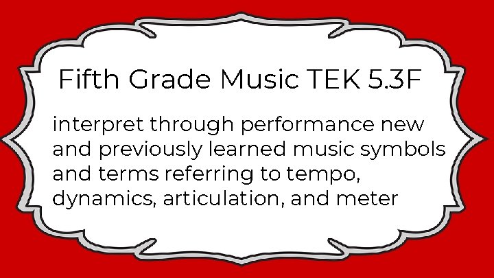 Fifth Grade Music TEK 5. 3 F interpret through performance new and previously learned