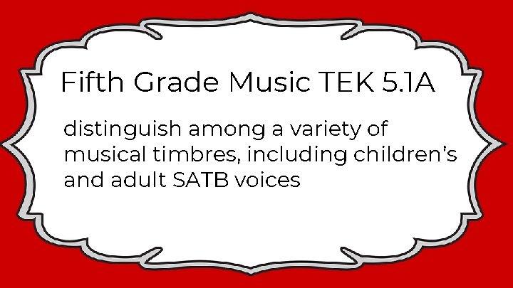 Fifth Grade Music TEK 5. 1 A distinguish among a variety of musical timbres,