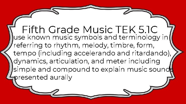 Fifth Grade Music TEK 5. 1 C use known music symbols and terminology in