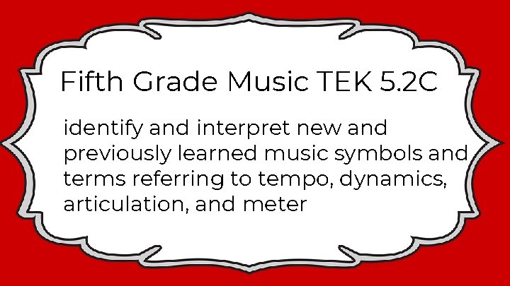 Fifth Grade Music TEK 5. 2 C identify and interpret new and previously learned