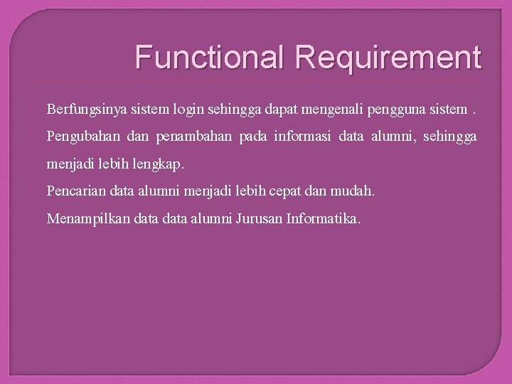 Functional Requirement Berfungsinya sistem login sehingga dapat mengenali pengguna sistem. Pengubahan dan penambahan pada