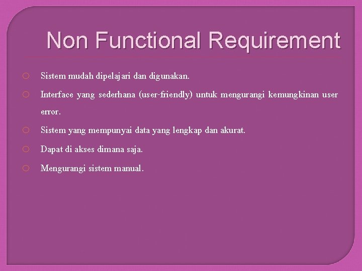 Non Functional Requirement o Sistem mudah dipelajari dan digunakan. o Interface yang sederhana (user-friendly)