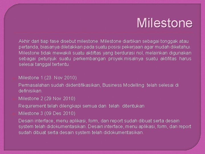 Milestone Akhir dari tiap fase disebut milestone. Milestone diartikan sebagai tonggak atau pertanda, biasanya