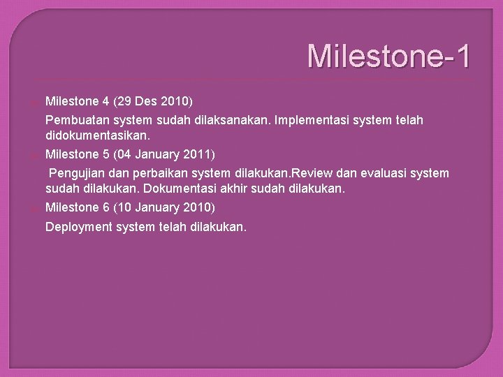 Milestone-1 Milestone 4 (29 Des 2010) Pembuatan system sudah dilaksanakan. Implementasi system telah didokumentasikan.