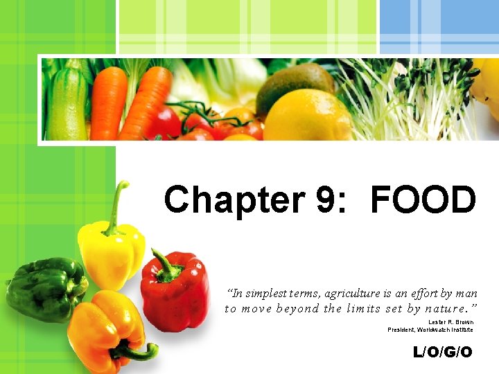 Chapter 9: FOOD “In simplest terms, agriculture is an effort by man to move