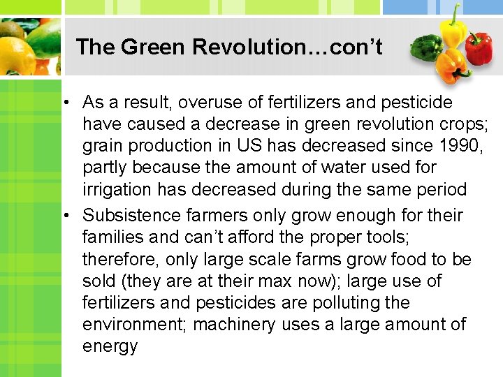 The Green Revolution…con’t • As a result, overuse of fertilizers and pesticide have caused