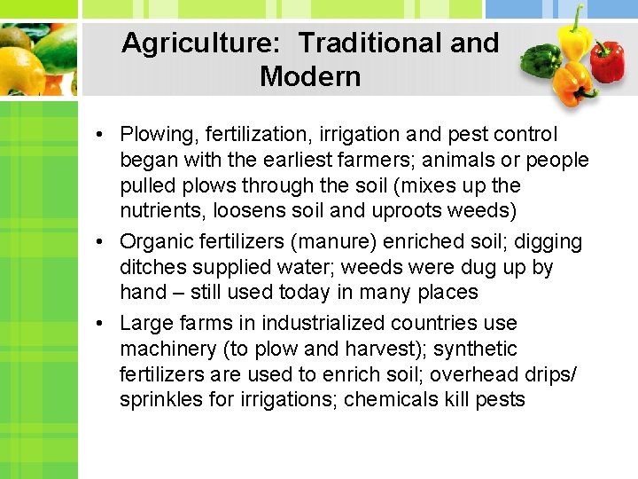 Agriculture: Traditional and Modern • Plowing, fertilization, irrigation and pest control began with the