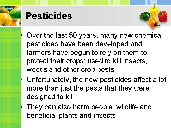 Pesticides • Over the last 50 years, many new chemical pesticides have been developed