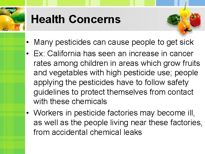 Health Concerns • Many pesticides can cause people to get sick • Ex: California