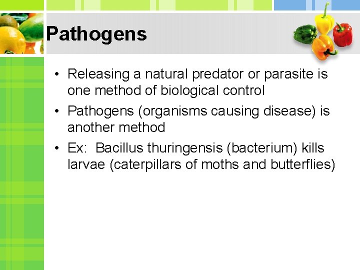 Pathogens • Releasing a natural predator or parasite is one method of biological control