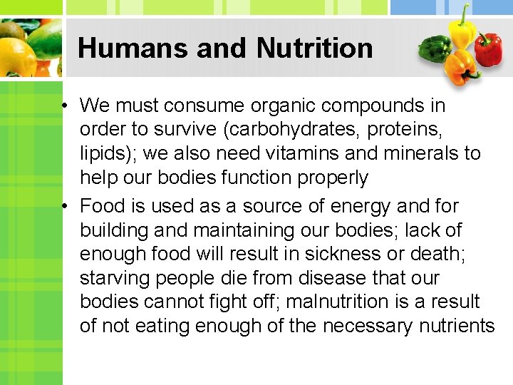 Humans and Nutrition • We must consume organic compounds in order to survive (carbohydrates,