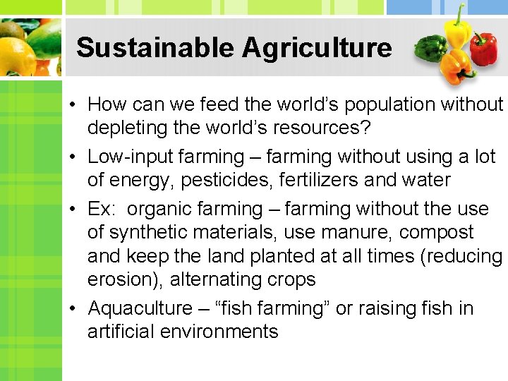 Sustainable Agriculture • How can we feed the world’s population without depleting the world’s