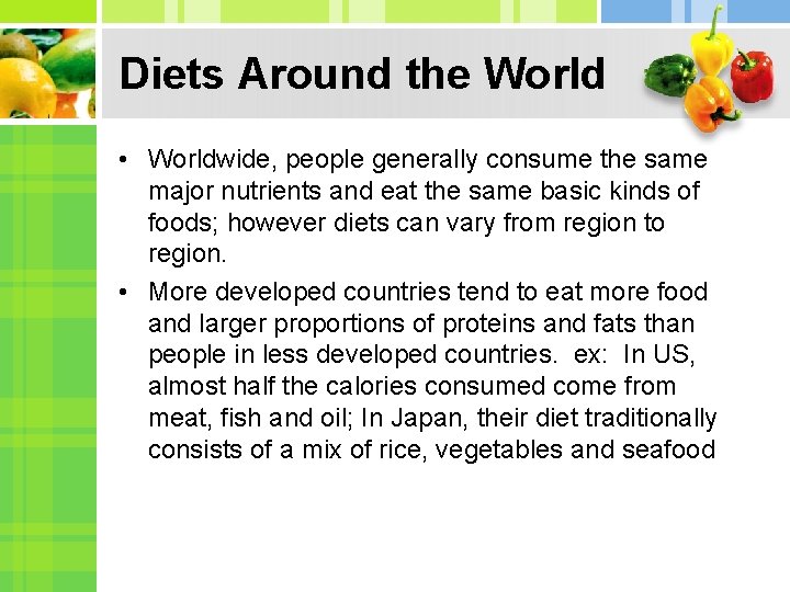 Diets Around the World • Worldwide, people generally consume the same major nutrients and