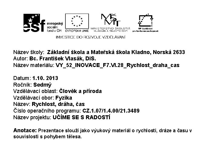 Název školy: Základní škola a Mateřská škola Kladno, Norská 2633 Autor: Bc. František Vlasák,
