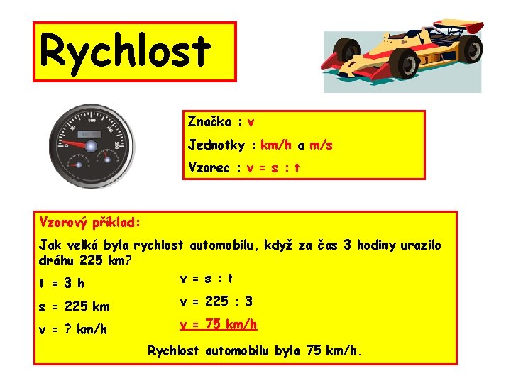 Rychlost Značka : v Jednotky : km/h a m/s Vzorec : v = s