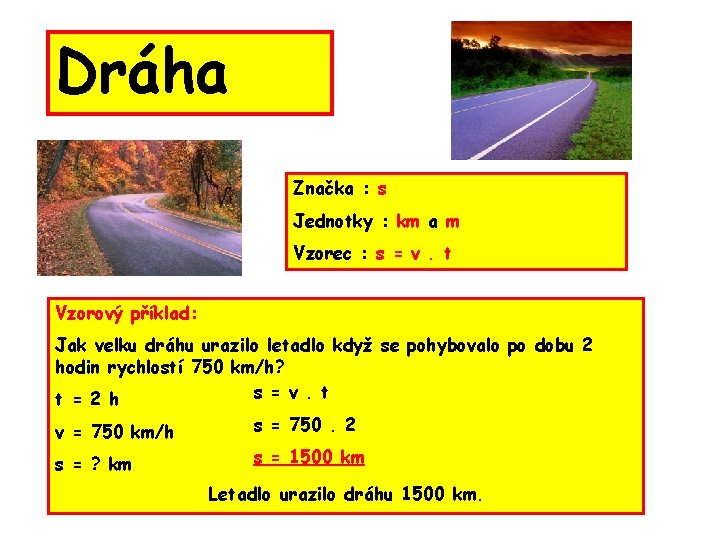 Dráha Značka : s Jednotky : km a m Vzorec : s = v.