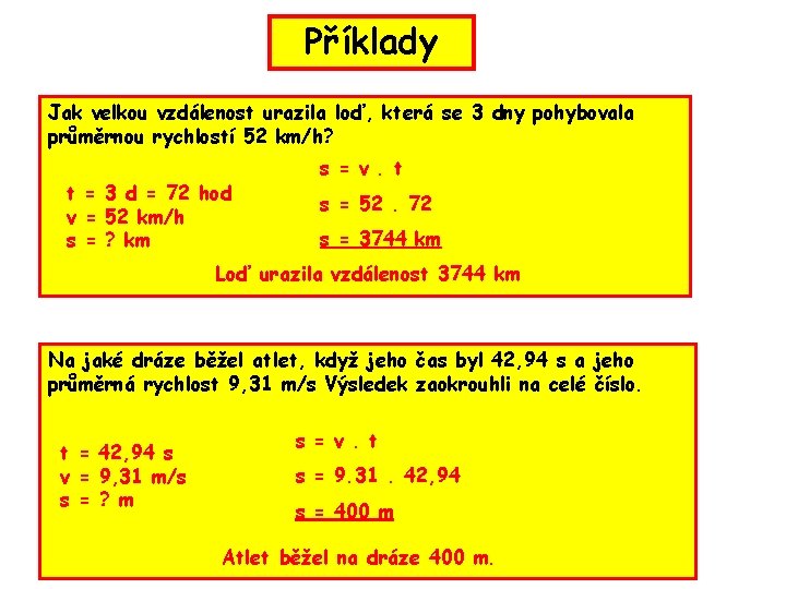 Příklady Jak velkou vzdálenost urazila loď, která se 3 dny pohybovala průměrnou rychlostí 52