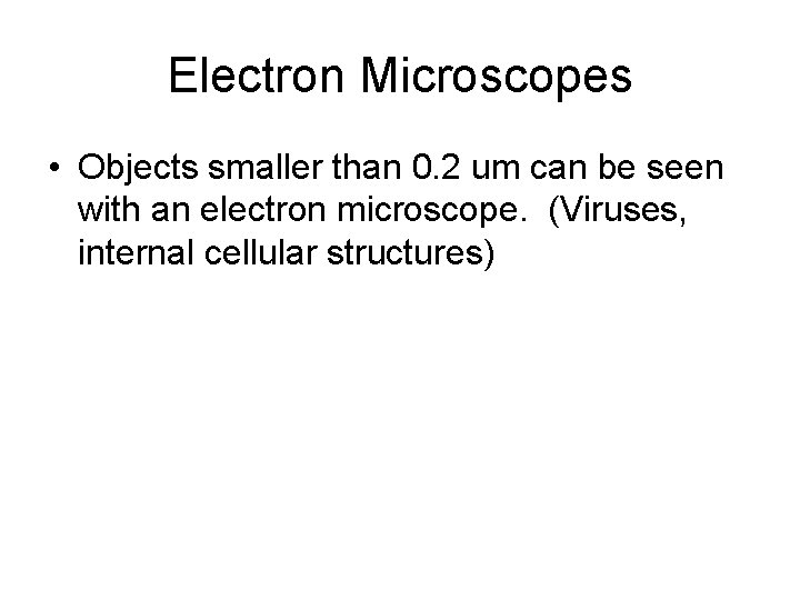 Electron Microscopes • Objects smaller than 0. 2 um can be seen with an