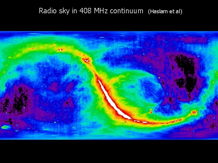 Radio sky in 408 MHz continuum (Haslam et al) 