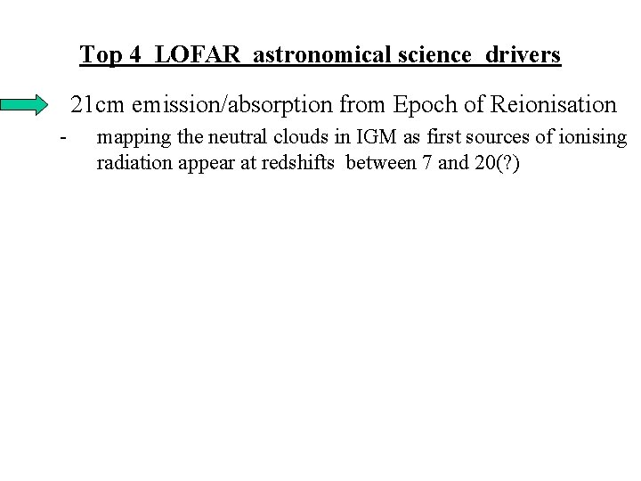 Top 4 LOFAR astronomical science drivers • 21 cm emission/absorption from Epoch of Reionisation