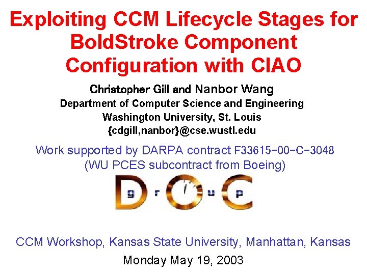 Exploiting CCM Lifecycle Stages for Bold. Stroke Component Configuration with CIAO Christopher Gill and