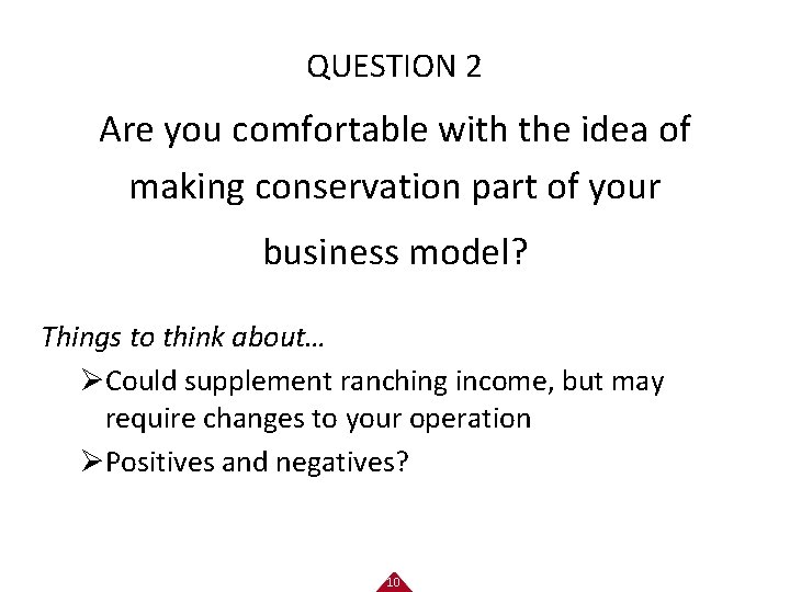 QUESTION 2 Are you comfortable with the idea of making conservation part of your