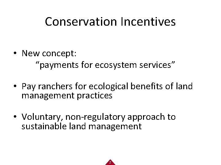 Conservation Incentives • New concept: “payments for ecosystem services” • Pay ranchers for ecological