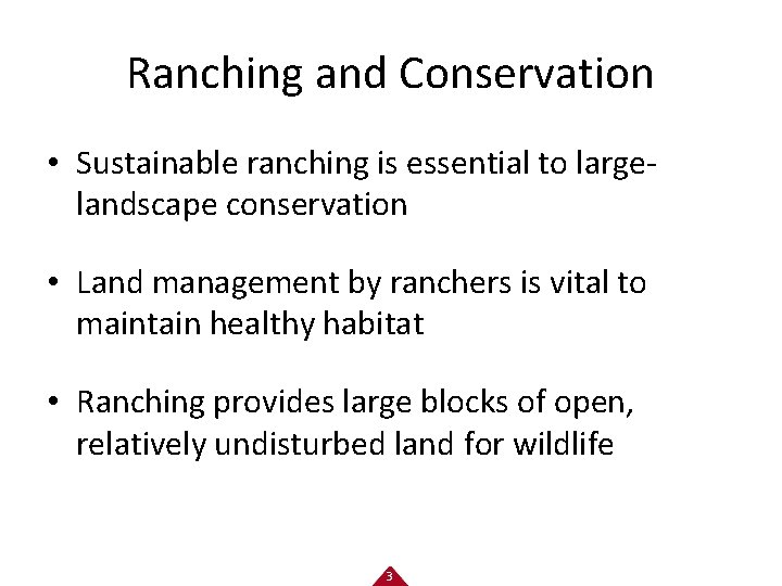 Ranching and Conservation • Sustainable ranching is essential to largelandscape conservation • Land management