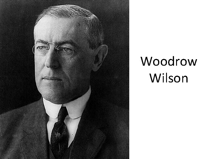 Woodrow Wilson Woodrow Wilson