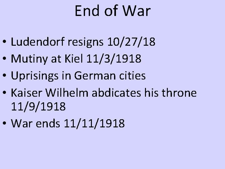 End of War Ludendorf resigns 10/27/18 Mutiny at Kiel 11/3/1918 Uprisings in German cities End of War Ludendorf resigns 10/27/18 Mutiny at Kiel 11/3/1918 Uprisings in German cities