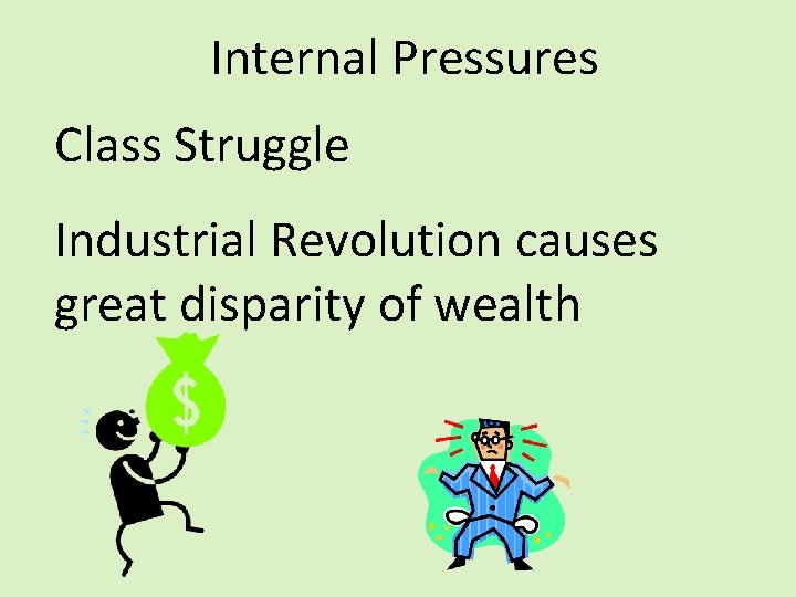 Internal Pressures Class Struggle Industrial Revolution causes great disparity of wealth Internal Pressures Class Struggle Industrial Revolution causes great disparity of wealth