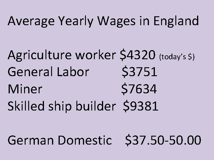 Average Yearly Wages in England Agriculture worker $4320 (today’s $) General Labor $3751 Miner Average Yearly Wages in England Agriculture worker $4320 (today’s $) General Labor $3751 Miner