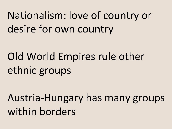 Nationalism: love of country or desire for own country Old World Empires rule other Nationalism: love of country or desire for own country Old World Empires rule other