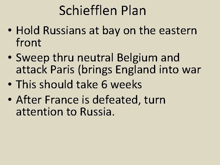 Schiefflen Plan • Hold Russians at bay on the eastern front • Sweep thru Schiefflen Plan • Hold Russians at bay on the eastern front • Sweep thru