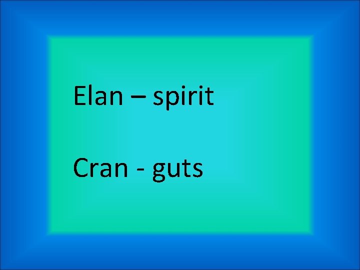 Elan – spirit Cran - guts Elan – spirit Cran - guts