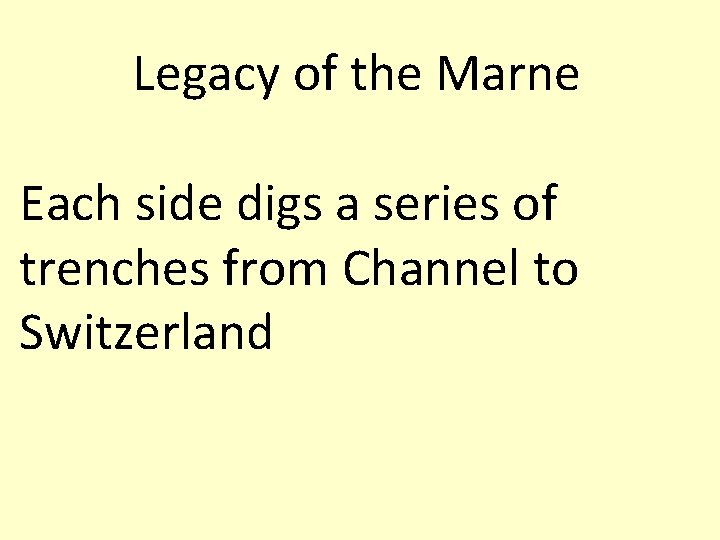 Legacy of the Marne Each side digs a series of trenches from Channel to Legacy of the Marne Each side digs a series of trenches from Channel to