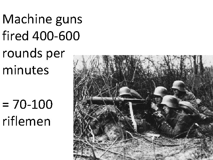 Machine guns fired 400 -600 rounds per minutes = 70 -100 riflemen Machine guns fired 400 -600 rounds per minutes = 70 -100 riflemen