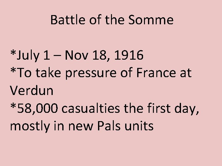 Battle of the Somme *July 1 – Nov 18, 1916 *To take pressure of Battle of the Somme *July 1 – Nov 18, 1916 *To take pressure of