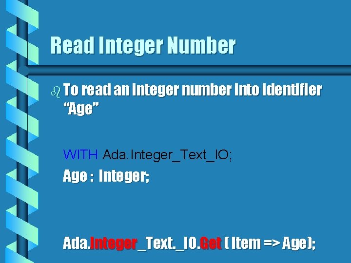 Read Integer Number b To read an integer number into identifier “Age” WITH Ada.