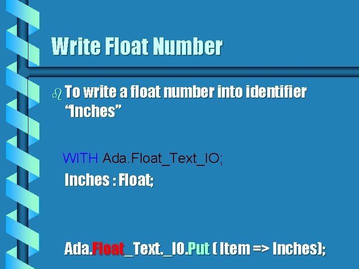 Write Float Number b To write a float number into identifier “Inches” WITH Ada.