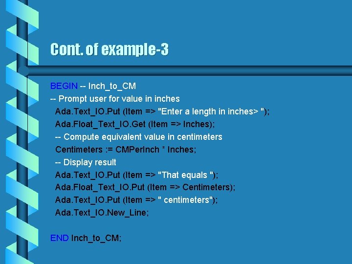 Cont. of example-3 BEGIN -- Inch_to_CM -- Prompt user for value in inches Ada.