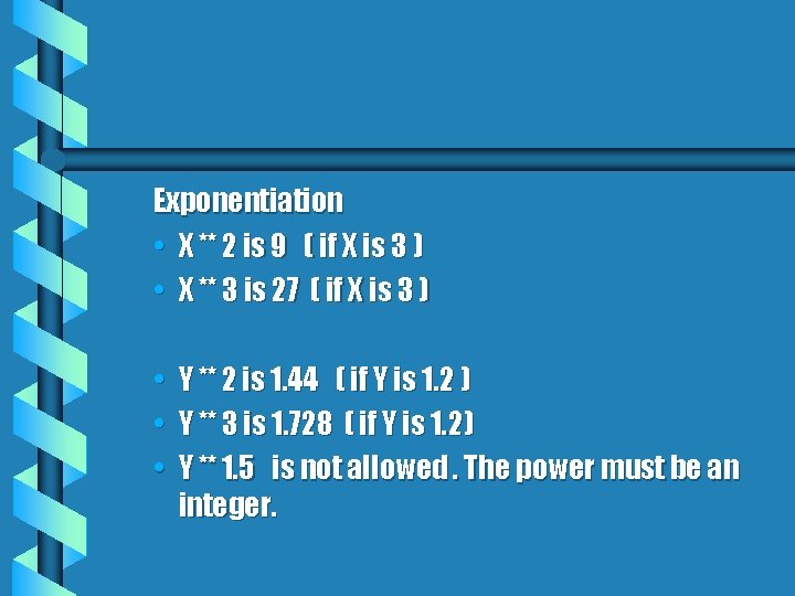 Exponentiation • X ** 2 is 9 ( if X is 3 ) •