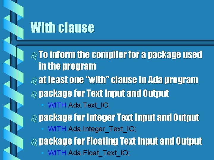 With clause b To inform the compiler for a package used in the program