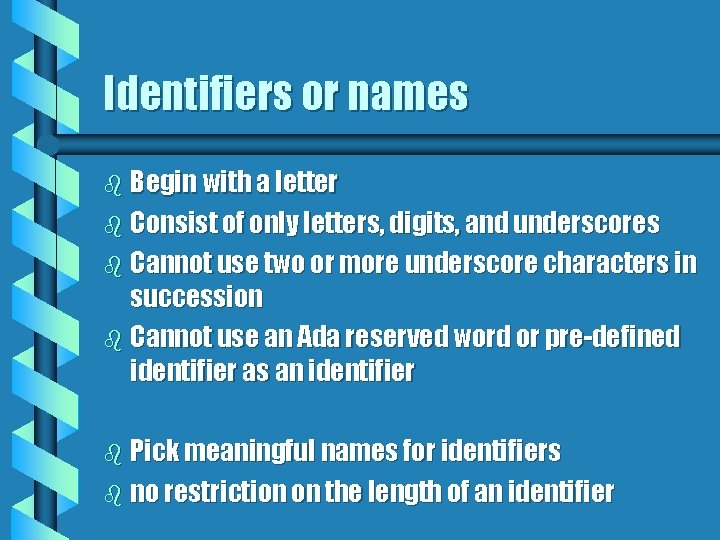 Identifiers or names b Begin with a letter b Consist of only letters, digits,