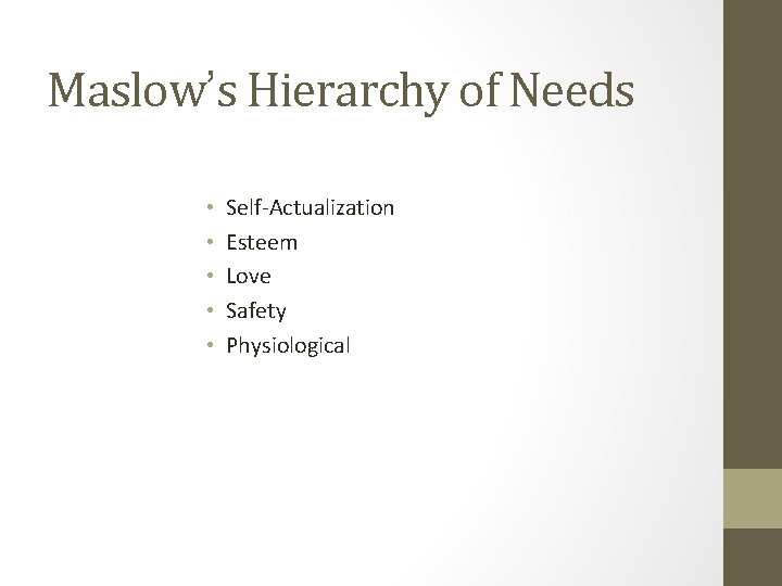 Maslow’s Hierarchy of Needs • • • Self-Actualization Esteem Love Safety Physiological 